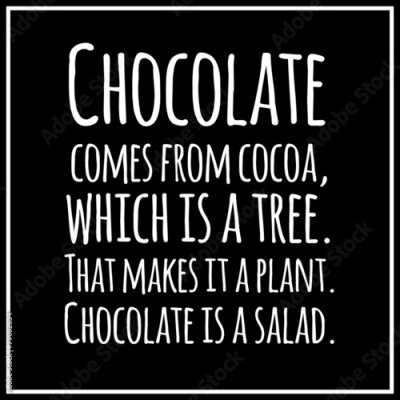Funny, inspirational, quotation about chocolate.