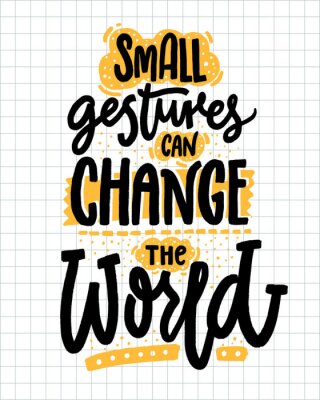 Kleine Gesten können die Welt verändern. Inspirierend Zitat über Freundlichkeit. Positives Sprichwort für Poster und T-Shirts.