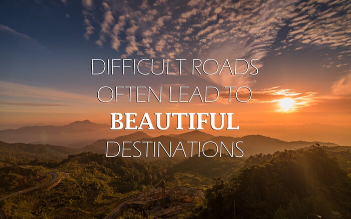 Bild Motivational and inspirational quote - Difficult road often lead to beautiful destinations.