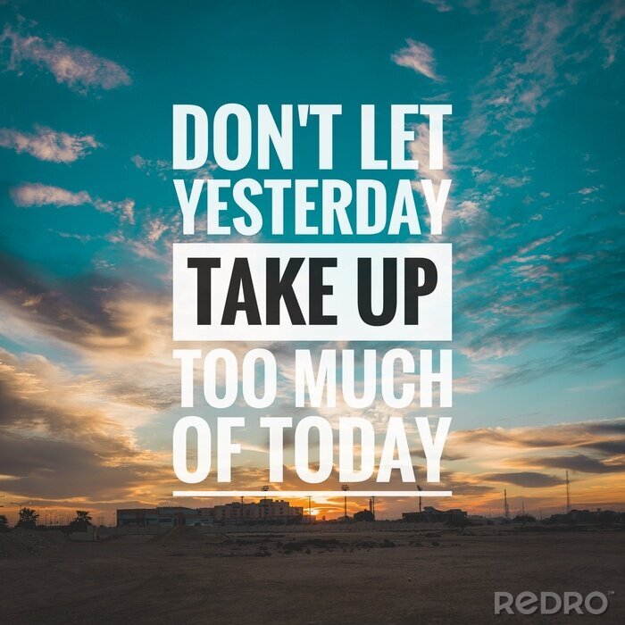 Fototapete Motivational and inspirational quote - Don't let yesterday take up too much of today.
