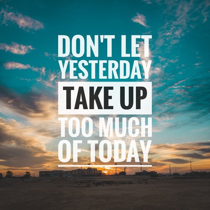 Fototapete Motivational and inspirational quote - Don't let yesterday take up too much of today.