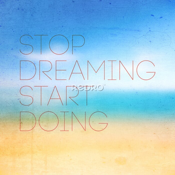 Fototapete Stop Dreaming Start Doing Quote Typographical Poster