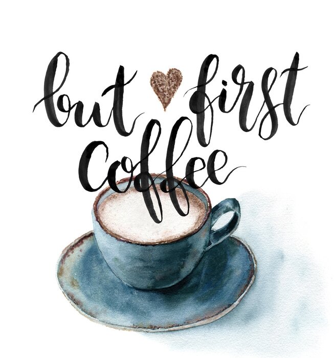 Poster Aquarell Aber erste Kaffeetasse. Hand bemalte Tasse Kaffee mit Schriftzug isoliert auf weißem Hintergrund. Für Design, Stoff oder Druck.