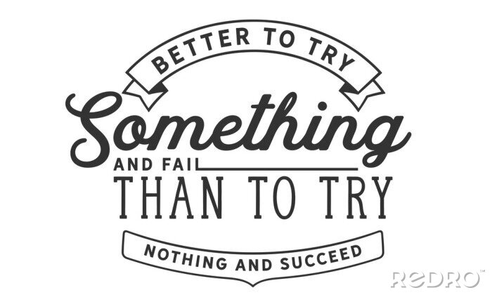 Poster Better to try something and fail than to try nothing and succeed.