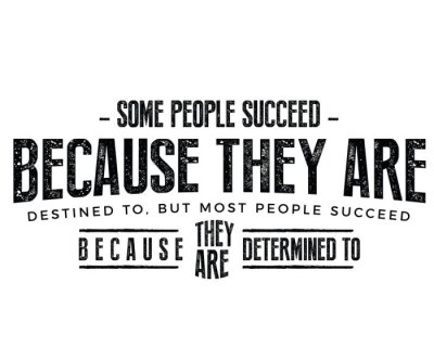 Einige Menschen haben Erfolg, weil sie dazu bestimmt sind, aber die meisten Menschen haben Erfolg, weil sie dazu entschlossen sind.
