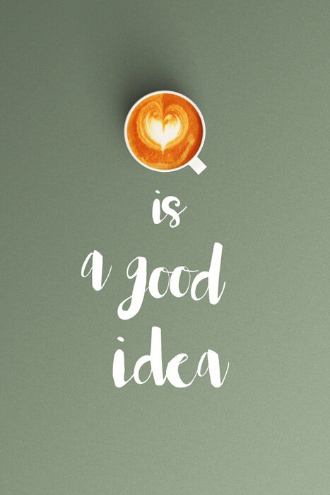 Poster Kaffee ist eine gute Idee Wort und Tasse Kaffee latte Kunst für coffe