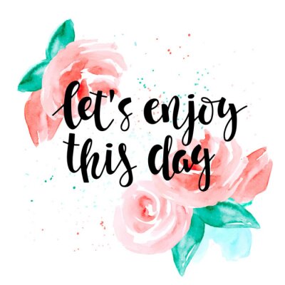 Sticker Lassen Sie uns diesen Tag genießen - motivierend Zitat und Rosen.
