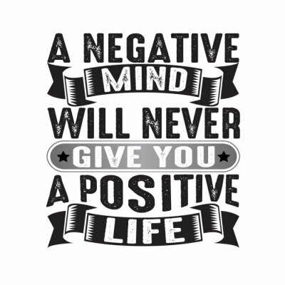 Sticker A negative mind will never give you a positive, good for print