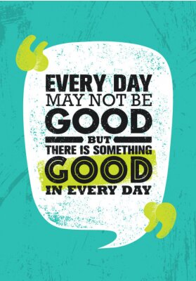 Sticker Jeden Tag mag es nicht gut sein, aber es gibt an jedem Tag etwas Gutes. Inspirierende kreative Motivations-Zitat-Plakat-Schablone